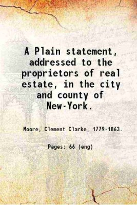A Plain statement, addressed to the proprietors of real estate, in the city and county of New-York. / 1818 [Hardcover](Hardcover, Moore, Clement Clarke,)
