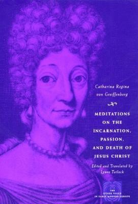 Meditations on the Incarnation, Passion, and Death of Jesus Christ(English, Paperback, von Greiffenberg Catharina Regina)