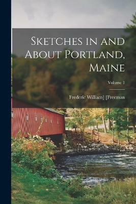 Sketches in and About Portland, Maine; Volume 1(English, Paperback, unknown)