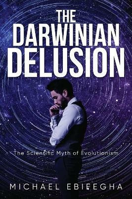 The Darwinian Delusion(English, Paperback, Ebifegha Michael)