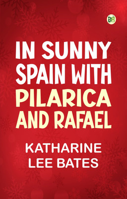 In Sunny Spain with Pilarica and Rafael(Paperback, Katharine Lee Bates)