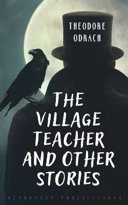 The Village Teacher and Other Stories(English, Paperback, Odrach Theodore)