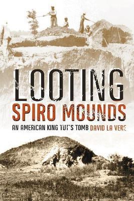 Looting Spiro Mounds(English, Paperback, Vere David La)