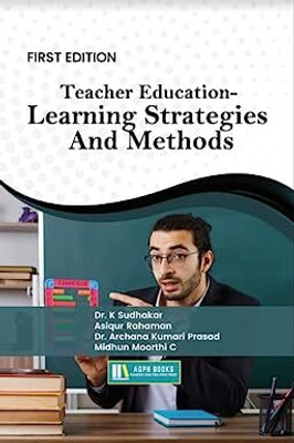 Teacher Education- Learning Strategies And Methods(Paperback, Dr. K Sudhakar, Asiqur Rahaman, Dr. Archana Kumari Prasad, Midhun Moorthi C)