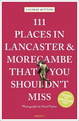 111 Places in Lancaster and Morecambe That You Shouldn't Miss(English, Paperback, Sutton Lindsay)