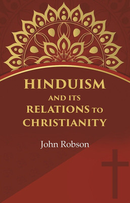 Hinduism and Its Relations to Christianity(Paperback, John Robson)