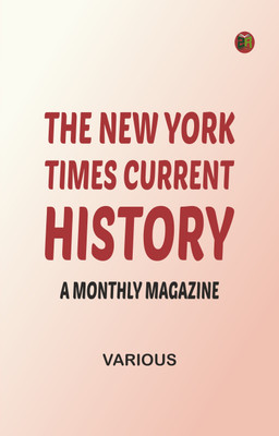 The New York Times Current History, A Monthly Magazine(Paperback, Various)