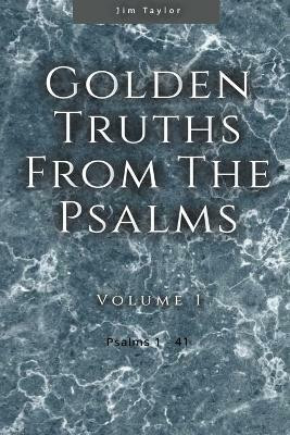 Golden Truths from the Psalms - Volume I - Psalms 1-41(English, Paperback, Taylor Jim)