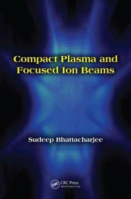 Compact Plasma and Focused Ion Beams(English, Hardcover, Bhattacharjee Sudeep)