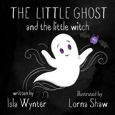 The Little Ghost and the Little Witch(English, Paperback, Wynter Isla)
