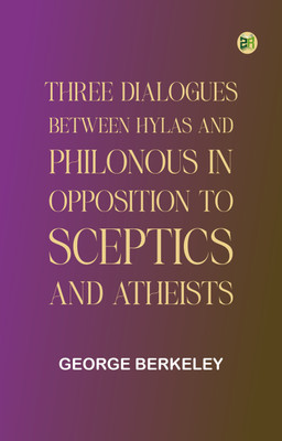 Three Dialogues Between Hylas and Philonous in Opposition to Sceptics and Atheists(Paperback, George Berkeley)
