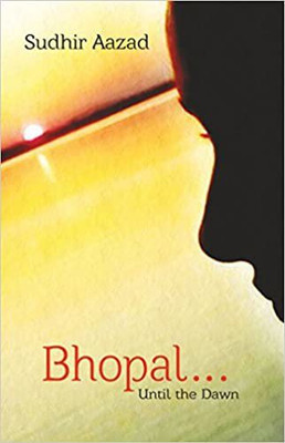 Bhopal .. Until The Dawn (English)(English, Paperback, Sudhir Azad)