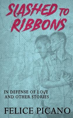 Slashed to Ribbons in Defense of Love and Other Stories(English, Paperback, Picano Felice)