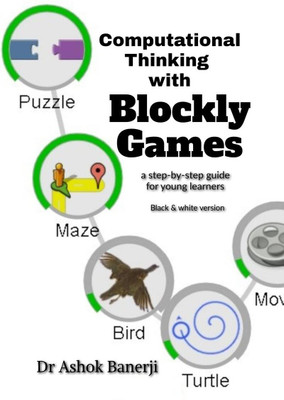 Computational Thinking with Blockly Games (B&amp;W version)(English, Paperback, Dr Ashok Banerji)