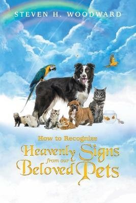 How to Recognize Heavenly Signs from Our Beloved Pets(English, Paperback, Woodward Steven H)