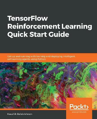 TensorFlow Reinforcement Learning Quick Start Guide(English, Paperback, Balakrishnan Kaushik)