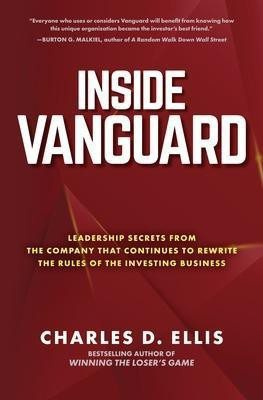 Inside Vanguard: Leadership Secrets From the Company That Continues to Rewrite the Rules of the Investing Business(English, Hardcover, Ellis Charles)