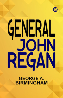 General John Regan(Paperback, George A. Birmingham)