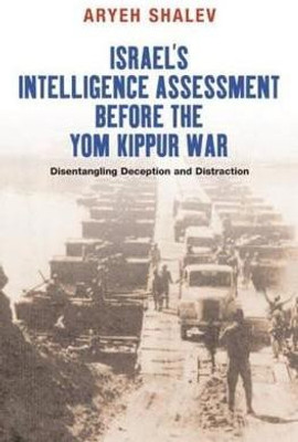 Israel's Intelligence Assessment Before the Yom Kippur War(English, Hardcover, Shalev Aryeh)