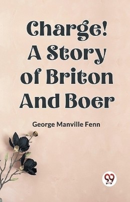 Charge! A Story of Briton and Boer(English, Paperback, Manville Fenn George)