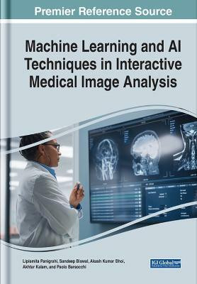 Machine Learning and AI Techniques in Interactive Medical Image Analysis(English, Hardcover, unknown)