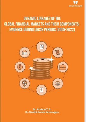Dynamic Linkages of the Global Financial Markets and their Components: Evidence during Crisis Periods (2008 - 2022)(Paperback, Dr Krishna T. A,Dr Senthil Kumar Arumugam,,)