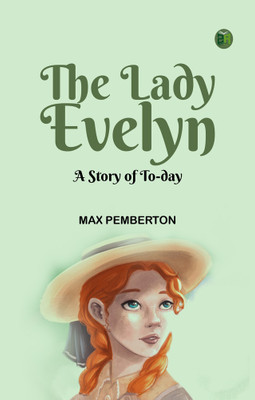The Lady Evelyn: A Story of To-day(Paperback, Max Pemberton)