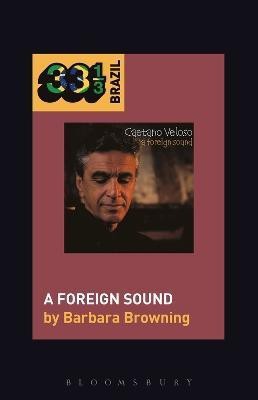 Caetano Veloso's A Foreign Sound(English, Electronic book text, Browning Barbara Associate Professor)