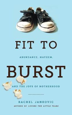 Fit to Burst  - Abundance Mayhem, & the Joys of Motherhood(English, Paperback, Jankovic Rachel)