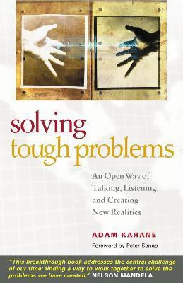 Solving Tough Problems: An Open Way of Talking, Listening, and Creating New Realities(English, Paperback, Kahane Adam)