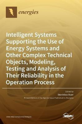 Intelligent Systems Supporting the Use of Energy Systems and Other Complex Technical Objects, Modeling, Testing and Analysis of Their Reliability in the Operation Process(English, Hardcover, unknown) Intelligent Systems Supporting the Use of Energy Systems and Other Complex Technical Objects, Modeling, Testing and Analysis of Their Reliability in the Operation Process(English, Hardcover, unknown)