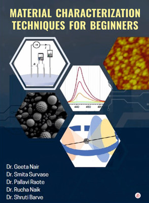 Material Characterization Techniques For Beginners(Paperback, Dr Geeta Nair, Dr Smita Survase, Dr. Pallavi Raote, Dr Rucha A. Naik, Dr. Shruti Barve)
