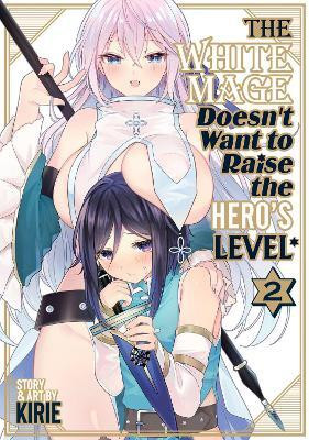 The White Mage Doesn't Want to Raise the Hero's Level Vol. 2(English, Paperback, Kirie)