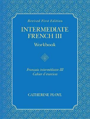 Intermediate French III Workbook(French, Paperback, Ploye Catherine)