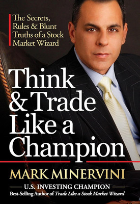 Think & Trade Like a Champion: The Secrets, Rules & Blunt Truths of a Stock Market Wizard - Reprint - 01/06/2025(Paperback, Mark Minervini)