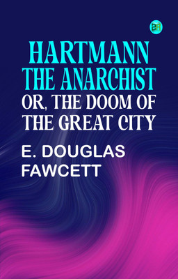Hartmann, the Anarchist; Or, The Doom of the Great City(Paperback, E. Douglas Fawcett)