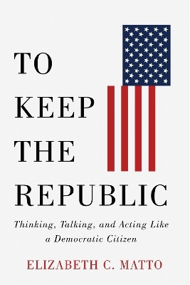 To Keep the Republic(English, Paperback, Matto Elizabeth C.)