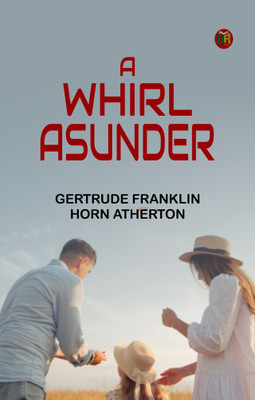 A Whirl Asunder(Paperback, Gertrude Franklin Horn Atherton)
