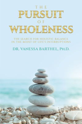 The Pursuit of Wholeness(English, Paperback, Barthel Vanessa Dr PH D)