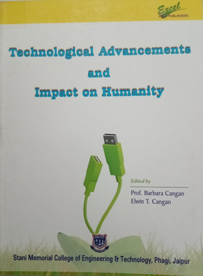 Technological Advancements and Impact on Humanity(Paperback, Editors : Prof. Barbara Cangan, Elwin T. Cangan)