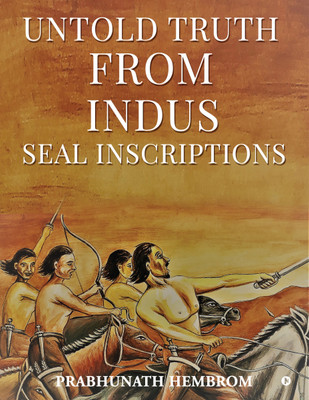 Untold Truth from Indus Seal Inscriptions(Paperback, Prabhunath Hembrom)