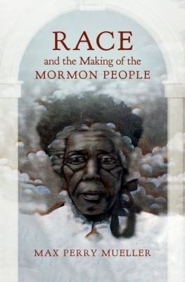 Race and the Making of the Mormon People(English, Paperback, Mueller Max Perry)