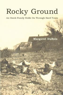 Rocky Ground: an Ozark Family Holds on Through Hard Times(English, Paperback, DuBois Margaret)