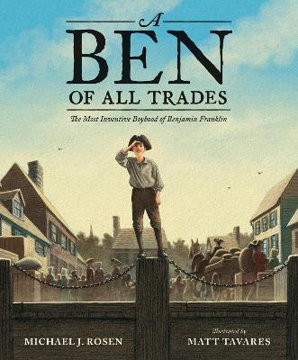 A Ben of All Trades: The Most Inventive Boyhood of Benjamin Franklin(English, Hardcover, Rosen Michael J.)