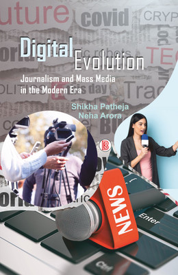 Digital Evolution: Journalism and Mass Media in the Modern Era(Hardcover, Shikha Patheja, Neha Arora)