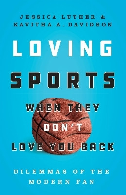 Loving Sports When They Don't Love You Back(English, Hardcover, Luther Jessica)