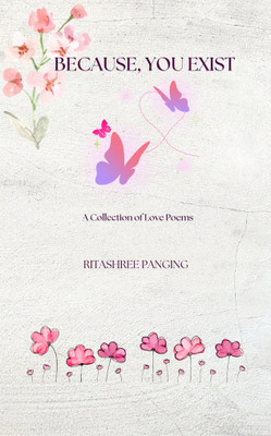 Because, You Exist A Collection of Love Poems(Paperback, Ritashree Panging)