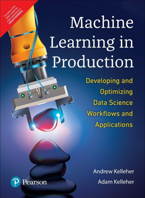 Machine Learning in Production- Developing & Optimizing Data Science Workflows and Applications|First Edition|By Pearson with 2 Disc(English, Paperback, Andrew Kelleher, Adam Kelleher) Machine Learning in Production- Developing & Optimizing Data Science Workflows and Applications|First Edition|By Pearson with 2 Disc(English, Paperback, Andrew Kelleher, Adam Kelleher)