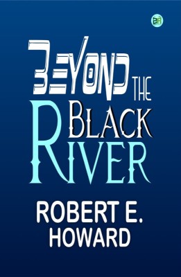 Beyond the Black River(Paperback, Robert E. Howard)