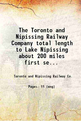 The Toronto and Nipissing Railway Company total length to Lake Nipissing about 200 miles first section from Toronto to Coboconk. 1868 [Hardcover](Hardcover, Toronto, Nipissing Railway Co.)